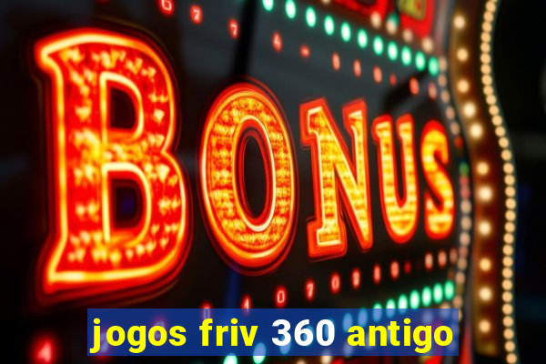 jogos friv 360 antigo